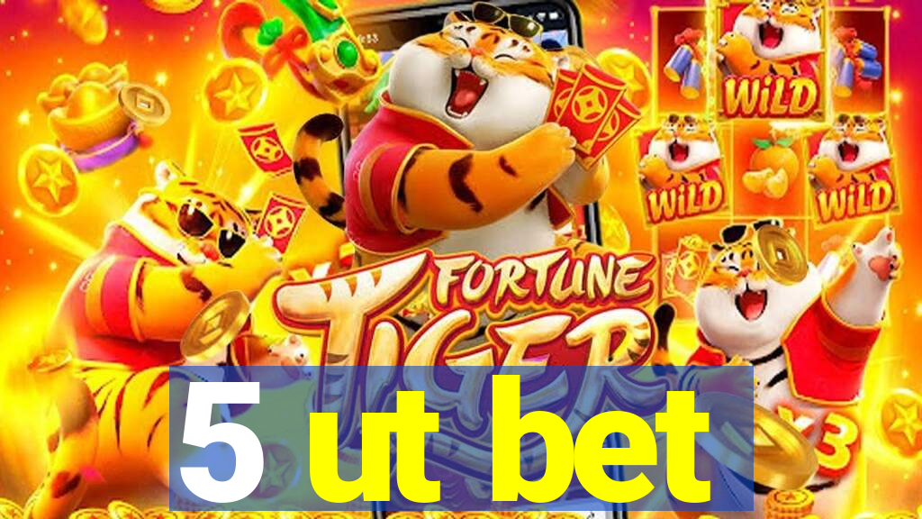 5 ut bet